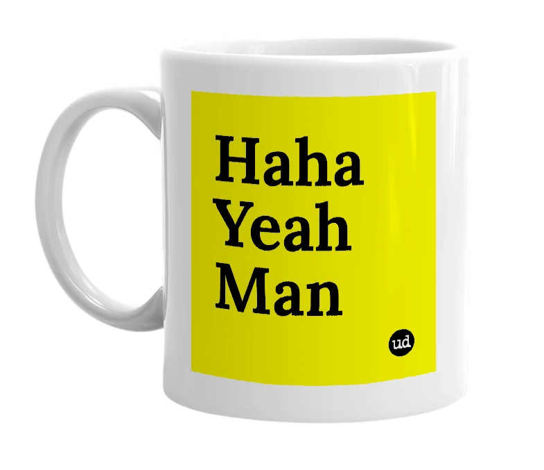 White mug with 'Haha Yeah Man' in bold black letters