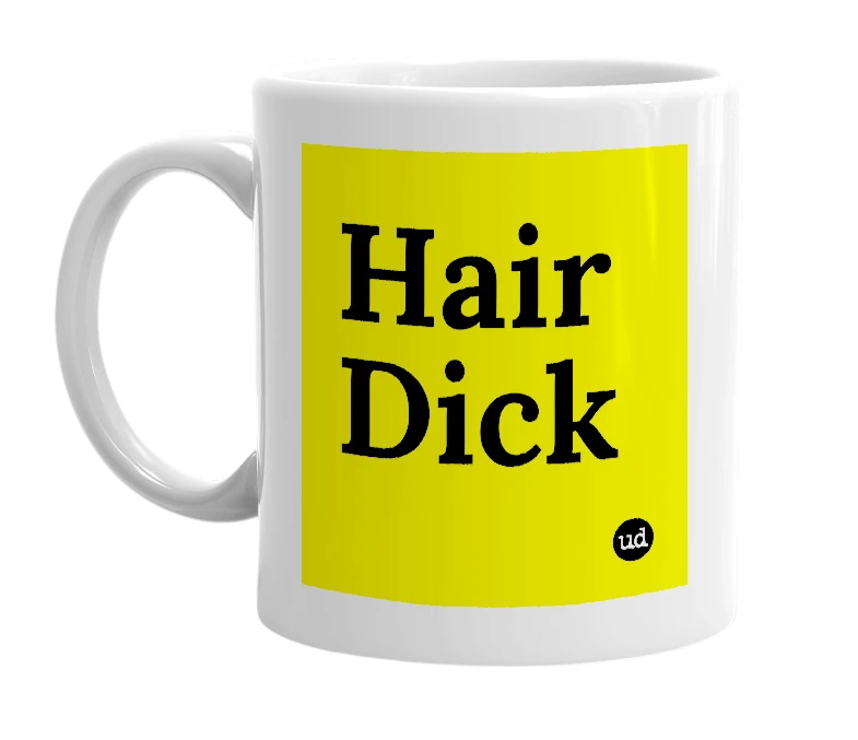 White mug with 'Hair Dick' in bold black letters
