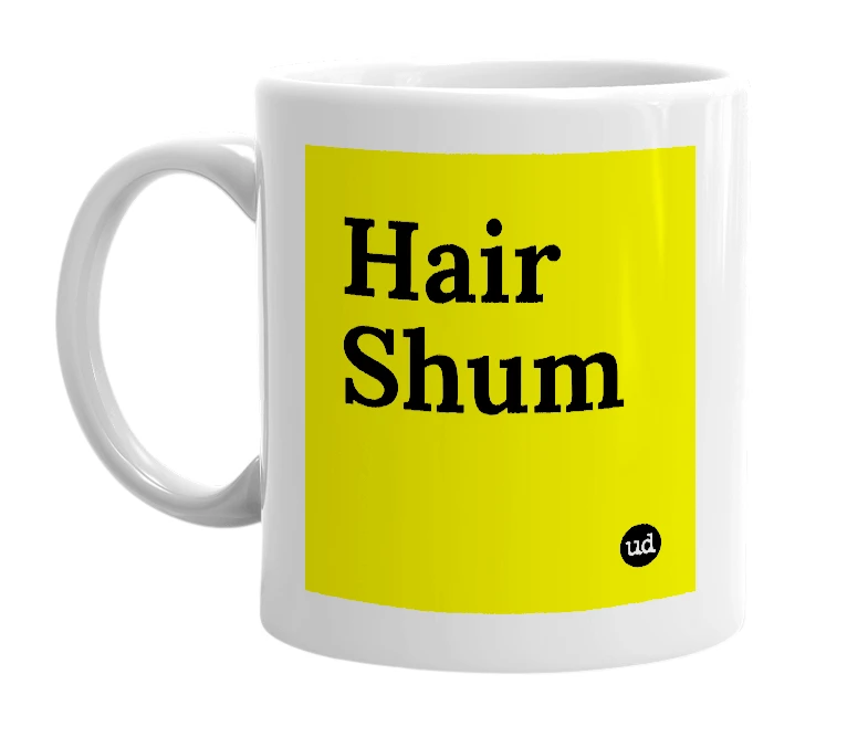 White mug with 'Hair Shum' in bold black letters