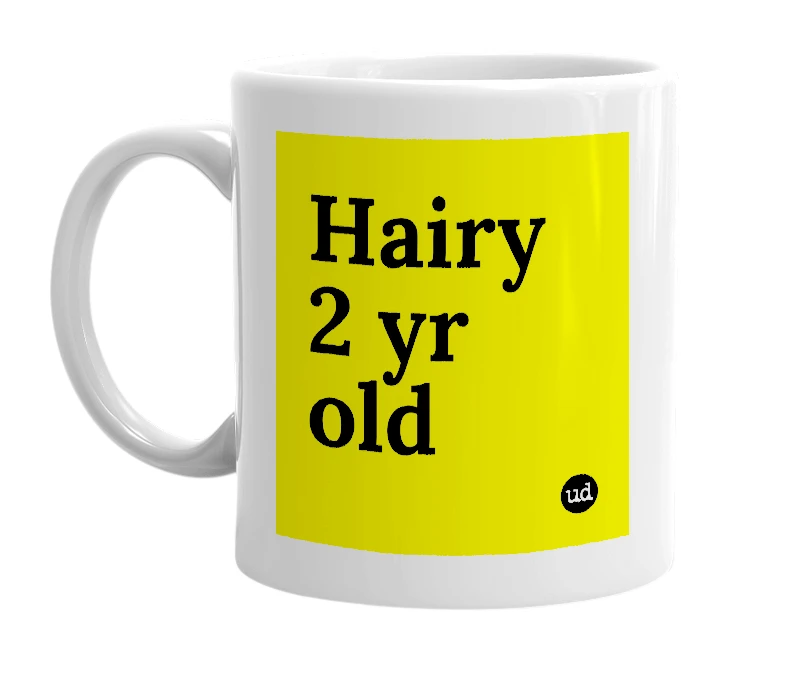 White mug with 'Hairy 2 yr old' in bold black letters