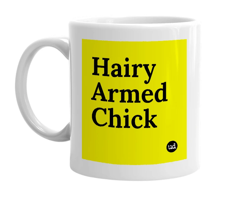 White mug with 'Hairy Armed Chick' in bold black letters