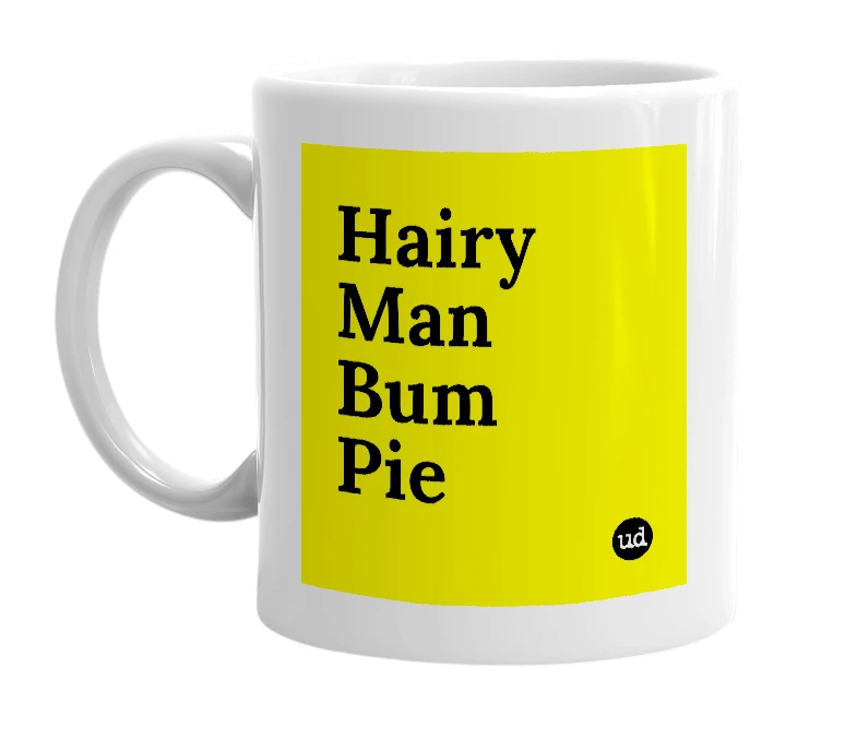 White mug with 'Hairy Man Bum Pie' in bold black letters