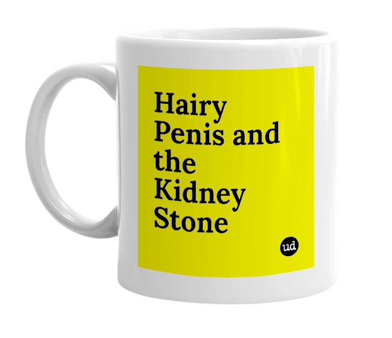 White mug with 'Hairy Penis and the Kidney Stone' in bold black letters
