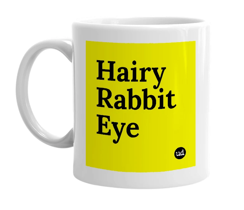 White mug with 'Hairy Rabbit Eye' in bold black letters