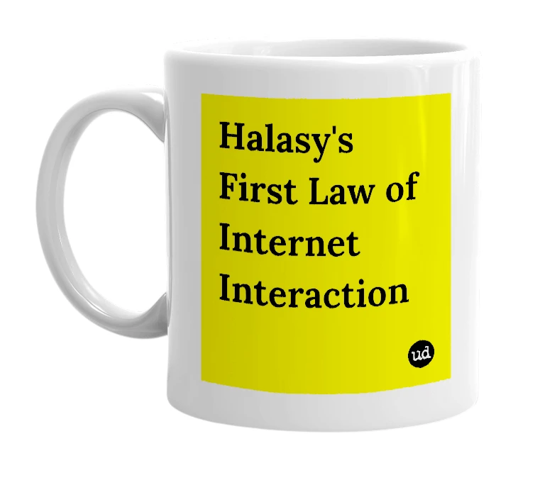 White mug with 'Halasy's First Law of Internet Interaction' in bold black letters