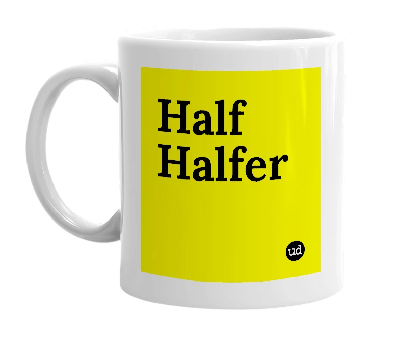 White mug with 'Half Halfer' in bold black letters