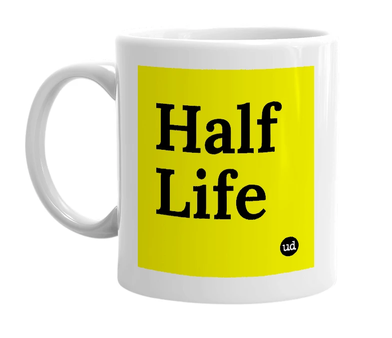 White mug with 'Half Life' in bold black letters