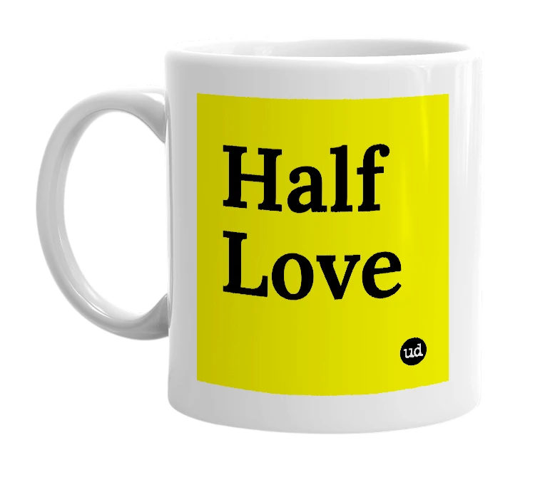 White mug with 'Half Love' in bold black letters