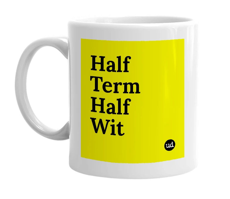 White mug with 'Half Term Half Wit' in bold black letters