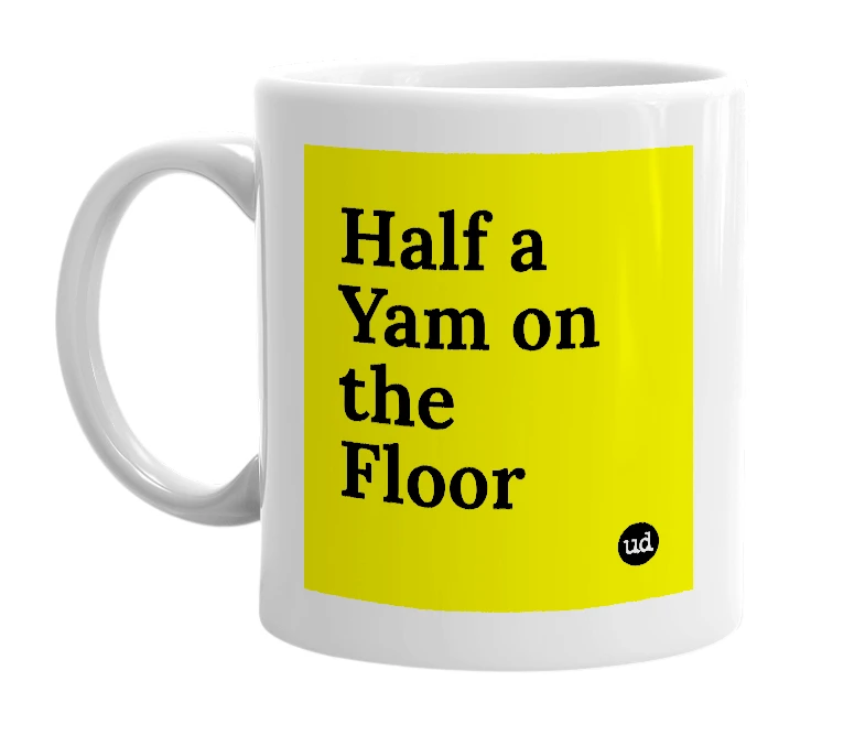 White mug with 'Half a Yam on the Floor' in bold black letters