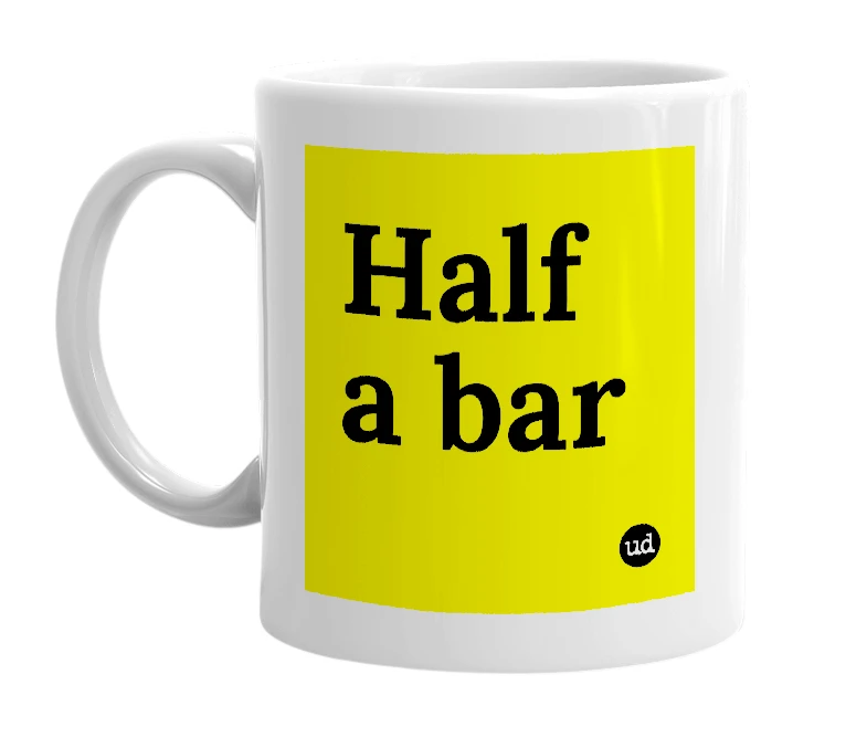 White mug with 'Half a bar' in bold black letters