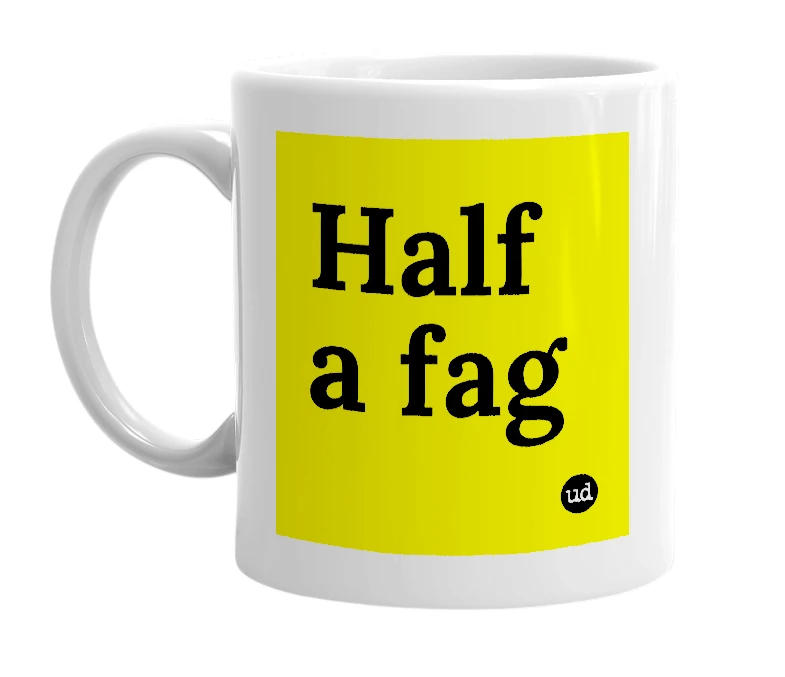 White mug with 'Half a fag' in bold black letters