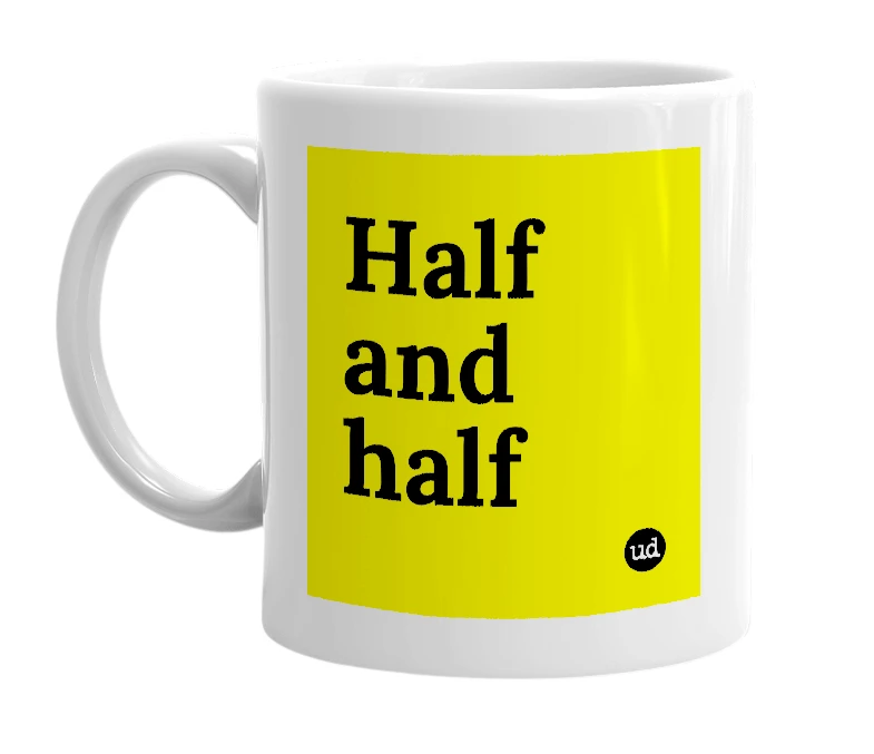 White mug with 'Half and half' in bold black letters