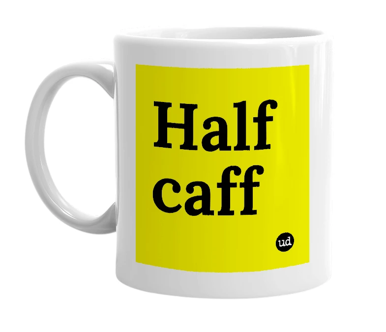 White mug with 'Half caff' in bold black letters