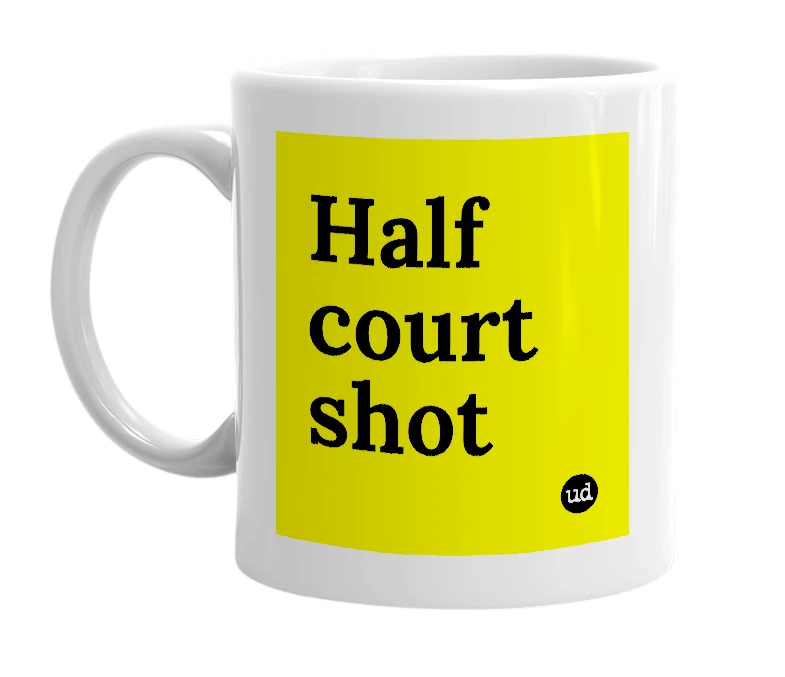 White mug with 'Half court shot' in bold black letters