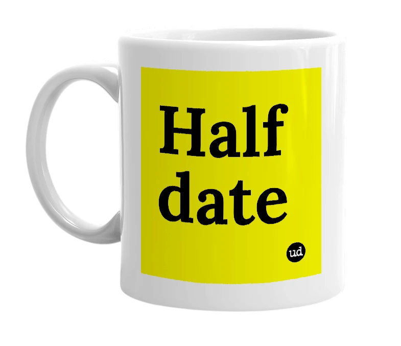 White mug with 'Half date' in bold black letters