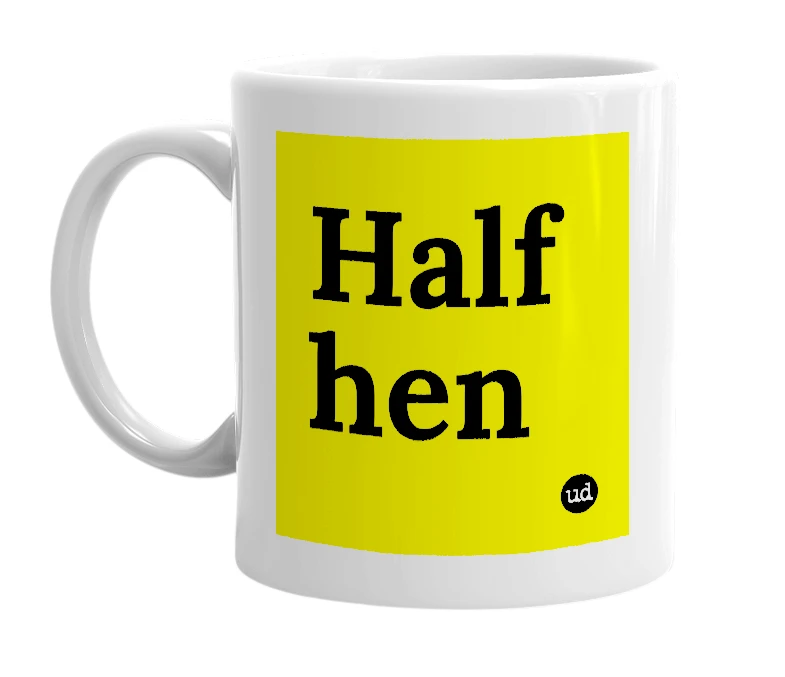 White mug with 'Half hen' in bold black letters