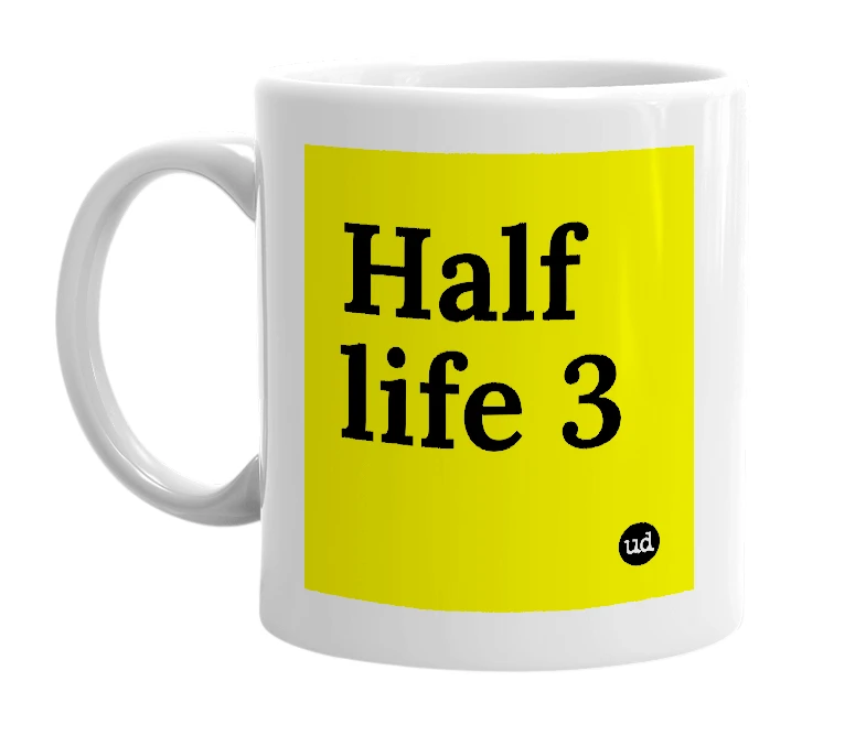 White mug with 'Half life 3' in bold black letters