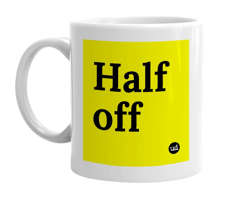 White mug with 'Half off' in bold black letters