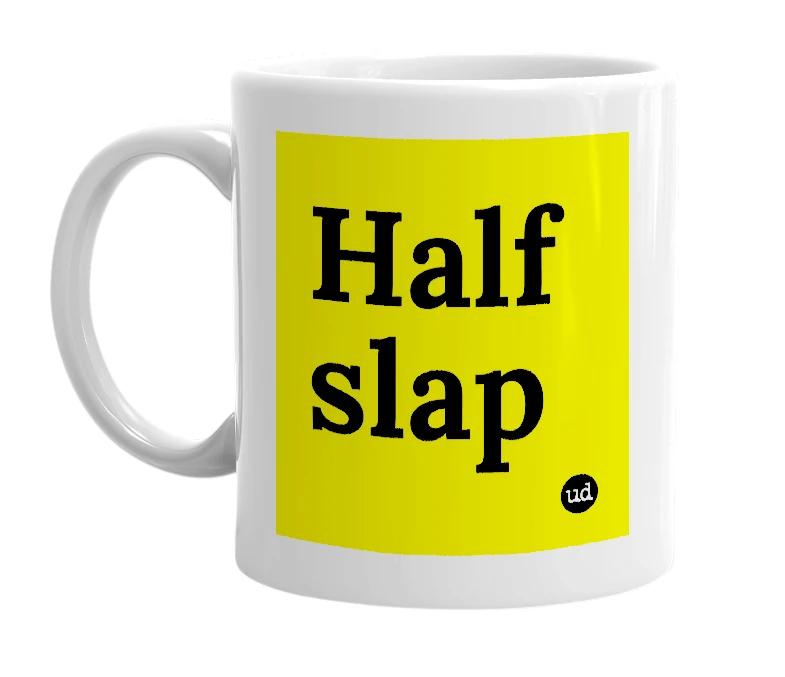 White mug with 'Half slap' in bold black letters