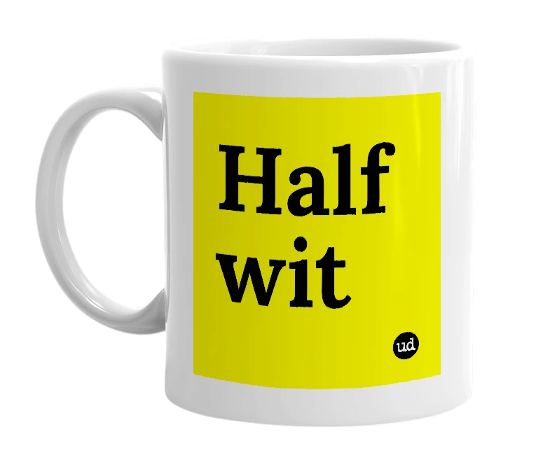 White mug with 'Half wit' in bold black letters