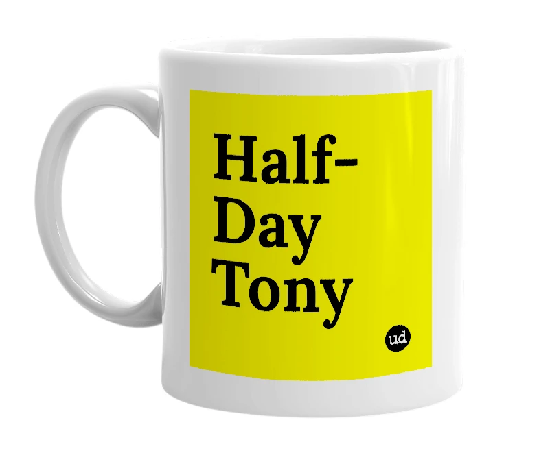 White mug with 'Half-Day Tony' in bold black letters