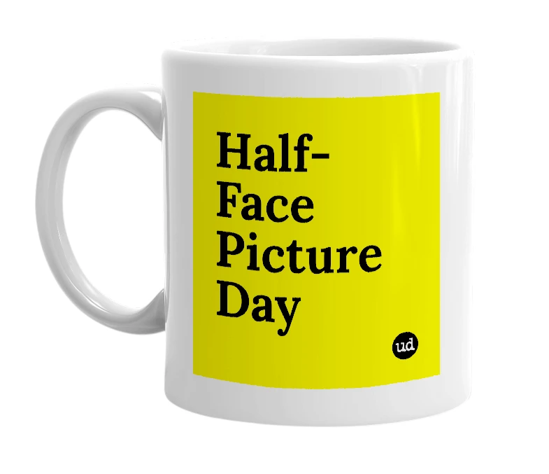 White mug with 'Half-Face Picture Day' in bold black letters