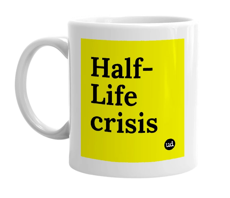 White mug with 'Half-Life crisis' in bold black letters