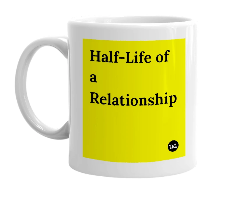 White mug with 'Half-Life of a Relationship' in bold black letters