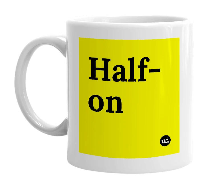White mug with 'Half-on' in bold black letters