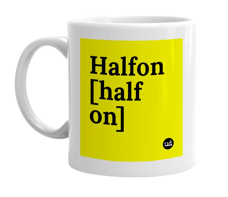 White mug with 'Halfon [half on]' in bold black letters