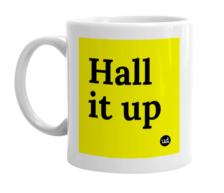 White mug with 'Hall it up' in bold black letters