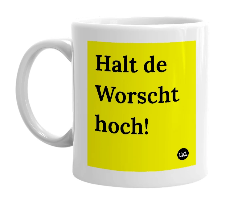 White mug with 'Halt de Worscht hoch!' in bold black letters
