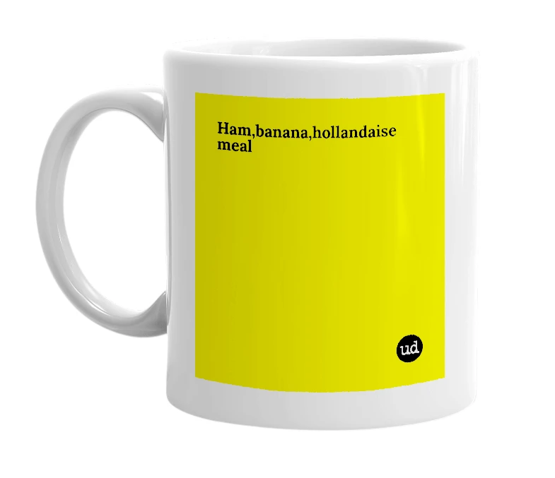 White mug with 'Ham,banana,hollandaise meal' in bold black letters