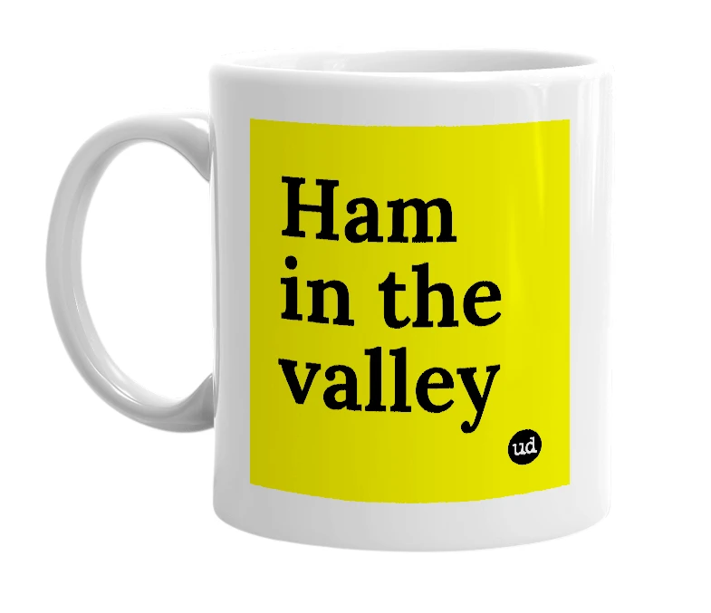 White mug with 'Ham in the valley' in bold black letters