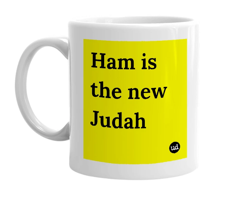 White mug with 'Ham is the new Judah' in bold black letters