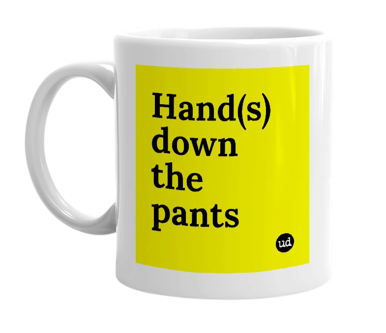 White mug with 'Hand(s) down the pants' in bold black letters