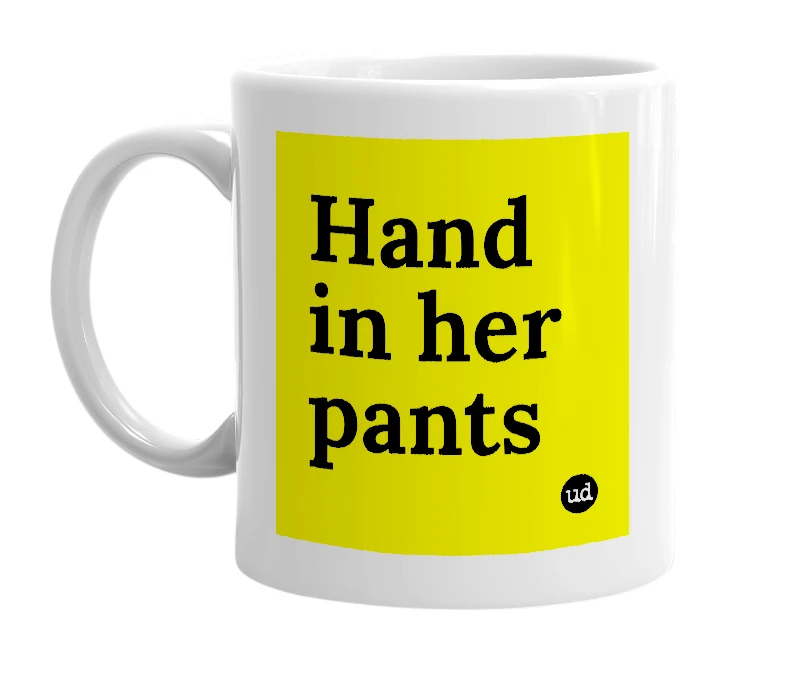 White mug with 'Hand in her pants' in bold black letters