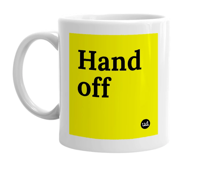 White mug with 'Hand off' in bold black letters