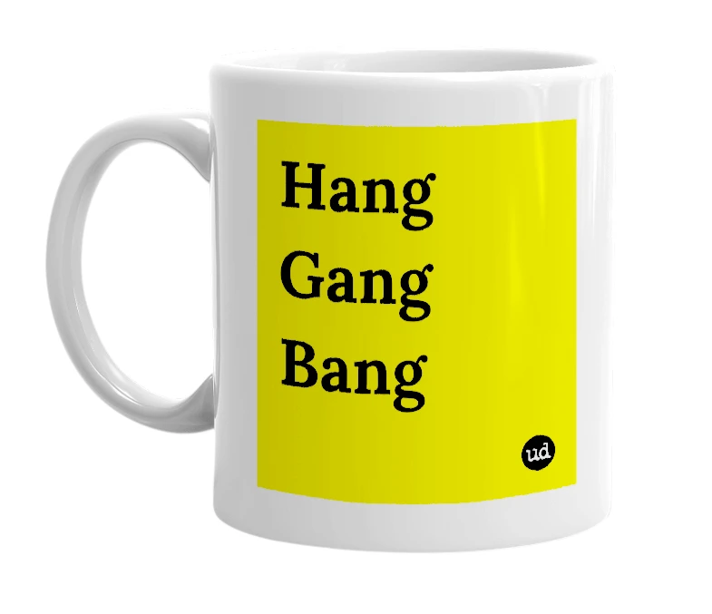 White mug with 'Hang Gang Bang' in bold black letters