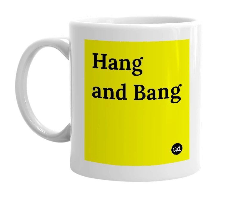 White mug with 'Hang and Bang' in bold black letters