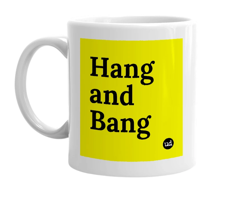 White mug with 'Hang and Bang' in bold black letters