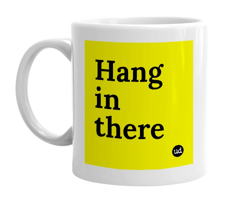 White mug with 'Hang in there' in bold black letters