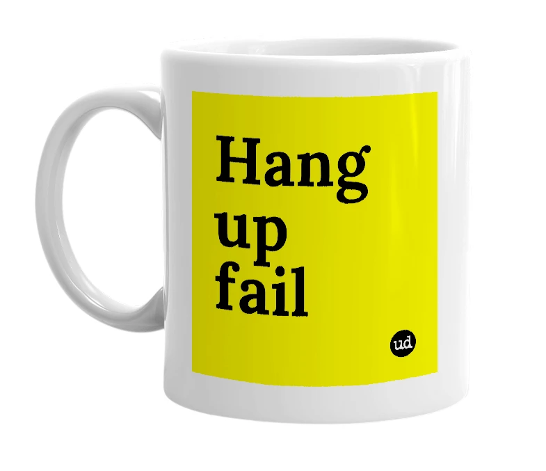 White mug with 'Hang up fail' in bold black letters
