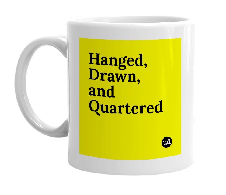 White mug with 'Hanged, Drawn, and Quartered' in bold black letters