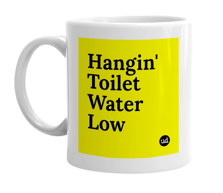 White mug with 'Hangin' Toilet Water Low' in bold black letters