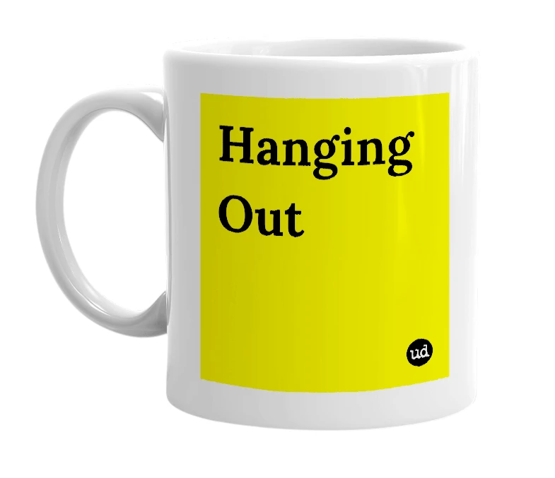 White mug with 'Hanging Out' in bold black letters