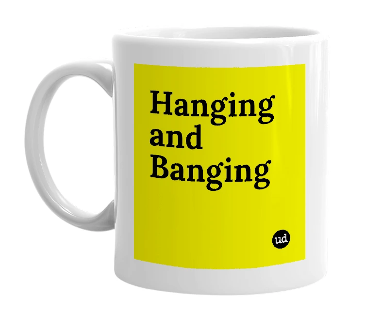 White mug with 'Hanging and Banging' in bold black letters