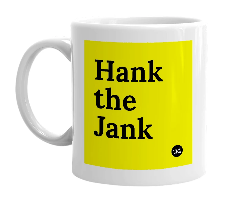 White mug with 'Hank the Jank' in bold black letters