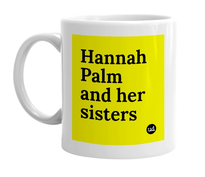 White mug with 'Hannah Palm and her sisters' in bold black letters